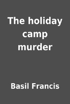 The holiday camp murder by Basil Francis