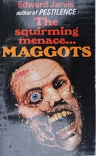 MAGGOTS by Edward Jarvis