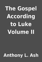 The Gospel According to Luke Volume II by…