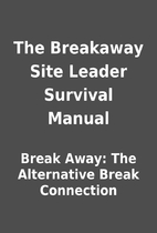 The Breakaway Site Leader Survival Manual by…
