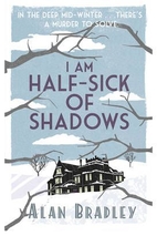 I Am Half-Sick of Shadows by Alan Bradley