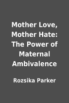 Mother Love, Mother Hate: The Power of…
