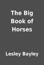 The Big Book of Horses by Lesley Bayley