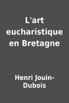 L'art eucharistique en Bretagne by Henri…