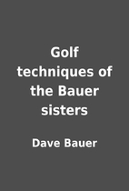 Golf techniques of the Bauer sisters by Dave…