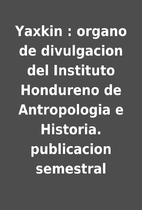 Yaxkin : organo de divulgacion del Instituto…