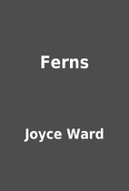 Ferns by Joyce Ward