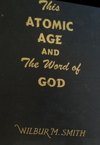 This Atomic Age and the Word of God by…