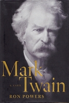 Mark Twain: A Life by Ron Powers