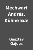 Mechwart András, Kühne Ede by…