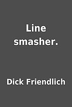 Line smasher. by Dick Friendlich