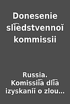 Donesenie sli︠e︡dstvennoĭ kommissii by…