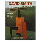 David Smith by David Smith: Sculpture and…