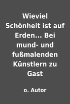 Wieviel Schönheit ist auf Erden... Bei…