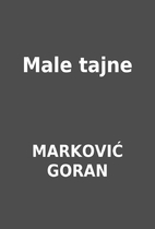 Male tajne by MARKOVIĆ GORAN