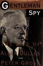 Gentleman Spy: The Life of Allen Dulles by…
