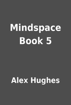 Mindspace Book 5 by Alex Hughes