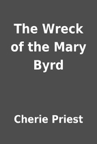 The Wreck of the Mary Byrd by Cherie Priest