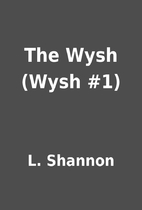 The Wysh (Wysh #1) by L. Shannon