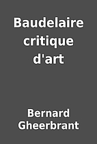 Baudelaire critique d'art by Bernard…