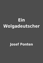 Ein Wolgadeutscher by Josef Ponten