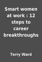 Smart women at work : 12 steps to career…