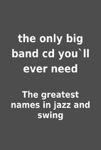 the only big band cd you`ll ever need by The…