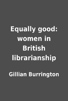 Equally good: women in British librarianship…