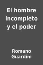 El hombre incompleto y el poder by Romano…