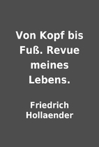 Von Kopf bis Fuß. Revue meines Lebens. by…