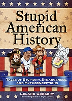 Stupid American History: Tales of Stupidity,…