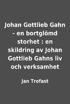 Johan Gottlieb Gahn - en bortglömd…