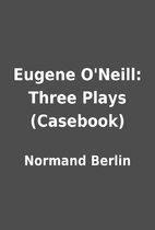Eugene O'Neill: Three Plays (Casebook) by…