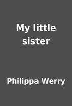 My little sister by Philippa Werry