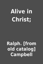 Alive in Christ; by Ralph. [from old…