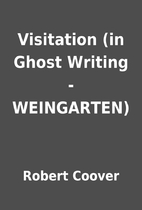 Visitation (in Ghost Writing - WEINGARTEN)…