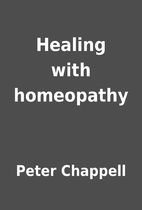 Healing with homeopathy by Peter Chappell