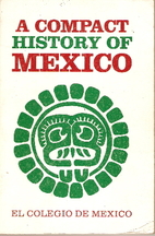 A Compact history of Mexico by Colegio de…