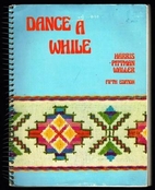 Dance a while: Handbook of folk, square, and…
