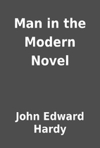 Man in the Modern Novel by John Edward Hardy