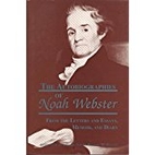 The autobiographies of Noah Webster : from…