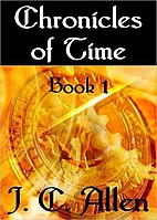 Chronicles of Time: Book 1 by J. C. Allen