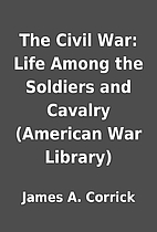 The Civil War: Life Among the Soldiers and…