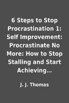 6 Steps to Stop Procrastination 1: Self…