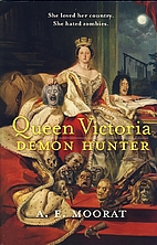 Queen Victoria: Demon Hunter by A. E. Moorat