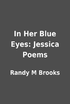 In Her Blue Eyes: Jessica Poems by Randy M…