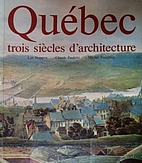 Québec, trois siècles d'architecture by…