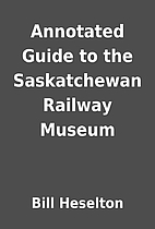 Annotated Guide to the Saskatchewan Railway…