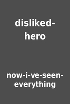 disliked-hero by now-i-ve-seen-everything