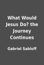 What Would Jesus Do? the Journey Continues…